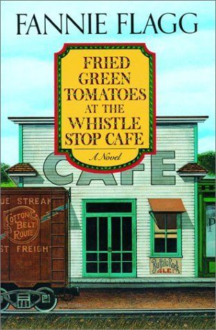 Fried Green Tomatoes at the Whistle Stop Cafe book cover